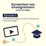 #3 Plus qu’une image, la vidéo révolutionne l'apprentissage 