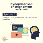 #5 Vidéo et charge cognitive : trouver le bon équilibre