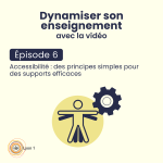 #6 Accessibilité : des principes simples pour des supports efficaces